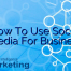 How To Use Social Media For Business