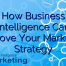 How Business Intelligence Can Improve Your Marketing Strategy