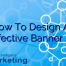 How To Design An Effective Banner Ad