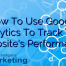 How To Use Google Analytics To Track Your Website’s Performance