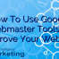 How To Use Google Webmaster Tools To Improve Your Website