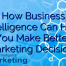 How Business Intelligence Can Help You Make Better Marketing Decisions