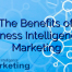 The Benefits of Business Intelligence in Marketing