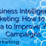 Business Intelligence Marketing: How to Use Data to Improve Your Campaigns