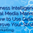 Business Intelligence in Social Media Marketing: How to Use Data to Improve Your Strategy