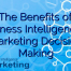 The Benefits of Business Intelligence in Marketing Decision Making