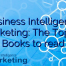 Business Intelligence Marketing: The Top 50 Books to read